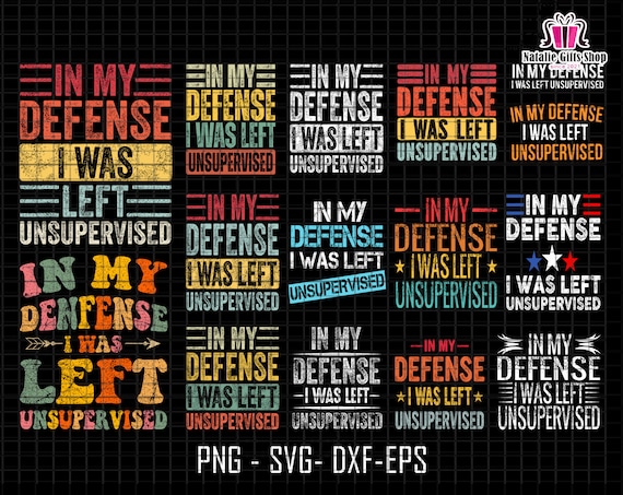 In My Defense Svg Bundle, I Was Left Svg, Unsupervised Svg, Sarcastic Svg, Funny Dad Svg, Funny Meme Quote, Digital File Svg, Cricut