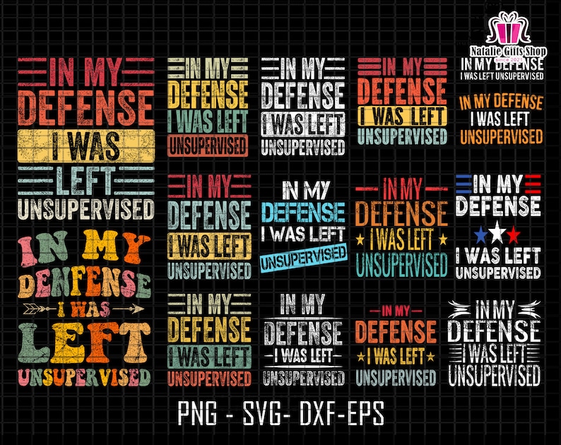 May include: A set of 10 digital cut files featuring a distressed, vintage-style design with the text "In My Defense I Was Left Unsupervised". The design is available in PNG, SVG, DXF, and EPS formats.