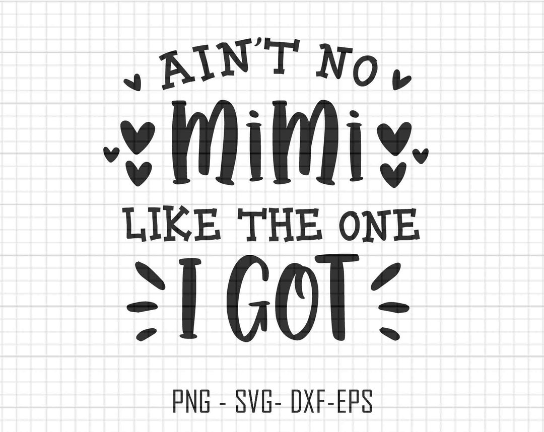 Ain't No Mimi Like the One I Got Svg New Grandma Svg - Etsy - Ain T No Mimi Like The One I Got