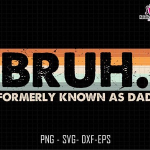 Bruh Formerly Known As Dad Svg, Dad Life Svg, Retro Dad Svg, Father&#39;s Day Svg, Dad Bruh Svg, Funny Dad Svg, Best Dad Svg, Dada Daddy Bruh
