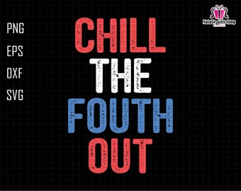 Chill The Fourth Out SVG, 4th of July Svg, Patriotic Svg, Independence Day, Funny 4th Of July Svg, 4th of July Shirt Svg, American Popsicle