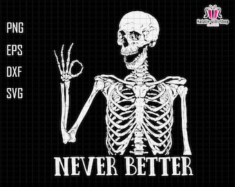 May include: A white skeleton with a grinning skull makes the OK sign with its left hand. The skeleton is wearing a rib cage and has a white background. The text "NEVER BETTER" is written below the skeleton.