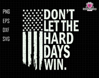 Don't Let The Hard Days Win Svg, American Flag Svg, Mental Awareness Svg, Mental Health Svg, Positive Quotes Svg, Inspirational Motivational