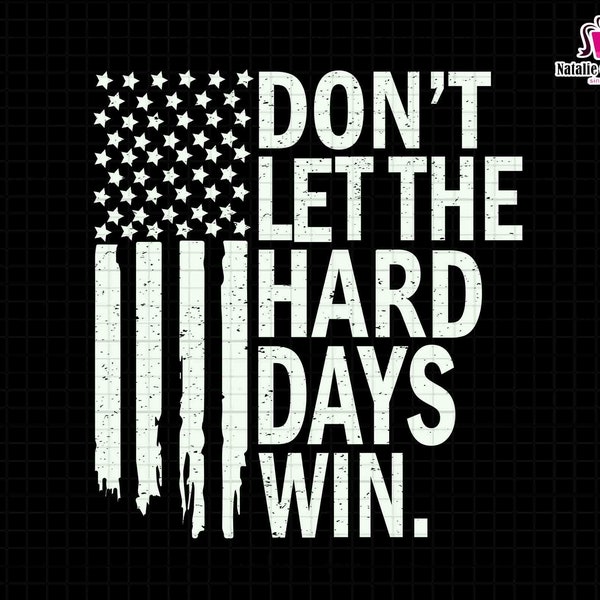 Don't Let The Hard Days Win Svg, American Flag Svg, Mental Awareness Svg, Mental Health Svg, Positive Quotes Svg, Inspirational Motivational