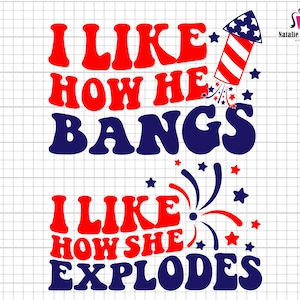 I Like How She Explodes Svg, I Like How He Bangs Svg, 4th Of July Svg, Fireworks Svg, Firecracker Svg, Red White Blue, America,Patriotic Svg