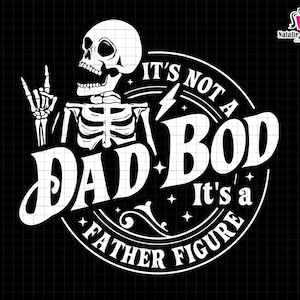 Its Not A Dad Bod Its A Father Figure Svg, Dad Bod Svg, Father Figure Svg, Fatherhood Svg, Funny Dad Svg, Funny Skeleton, Vintage Dad Shirt