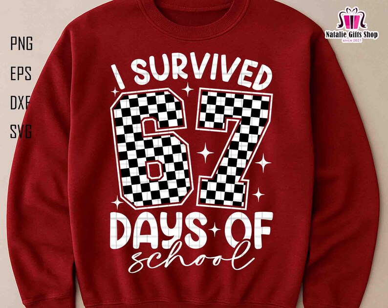 May include: A maroon sweatshirt with the text "I SURVIVED 67 DAYS OF school" in white. The numbers "67" are designed with a black and white checkered pattern. The sweatshirt also has star accents.