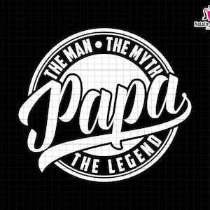 May include: Black and white graphic design with the text "The Man The Myth Papa The Legend".