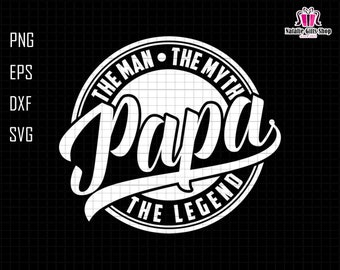 Papa The Man The Myth The Legend Svg, Legend Papa Svg, Grandpa Svg, Dad Sublimation Svg, Fathers Day Svg,  Grandpa Gift, Legend Grandpa Svg