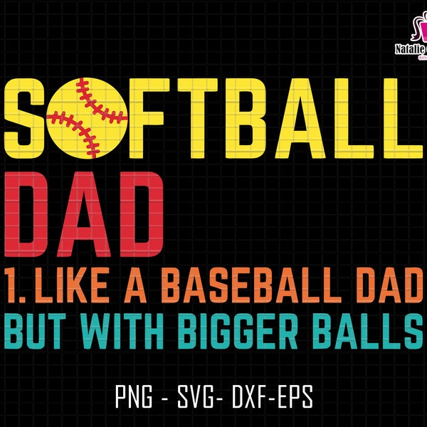 Softball Dad Like A Baseball Dad But With Bigger Balls Svg, Softball Dad Svg, Bigger Balls Svg, Gift For Dad, Fathers Day Svg, Sport Dad Svg