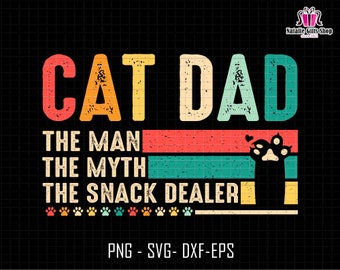 Cat Dad The Man The Myth The Snack Dealer Svg, Best Cat Dad Ever Svg, Cat Dad Svg, Pet Lover Svg, Cat Lover Svg, Cat Owner Svg, Snack Dealer