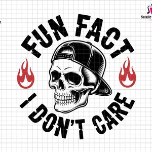 May include: A black and white graphic featuring a skull wearing a baseball cap, with the text "FUN FACT I DON'T CARE". Red flames flank the skull. The image is a PNG file.