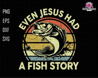 Even Jesus Had A Fish Story SVG, Jesus Fishing Svg, Fisherman PNG, Fishing Dad svg, Fisher Of Men svg, Mens Christian svg, Fathers Day Svg