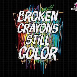May include: A colorful graphic design with the text "Broken Crayons Still Color" in white letters on a black background. The background is filled with colorful scribbles.
