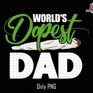 World's Dopest Dad Png, Dopest Dad Png, Gift For Dad, Fathers Day Png, Dad Sublimation Png, 420 Dad Gift, Cannabis Png,Dad Life Png,Dope Png