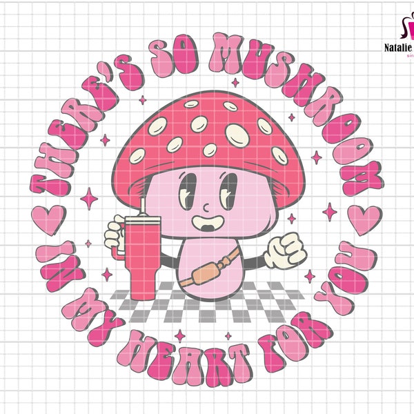There's So Mushroom Svg, In My Heart For You Svg, Stanley Tumbler And Belt Bag Svg, Happy Valentine's Day Svg, Mushroom Lover, Pink Love Day