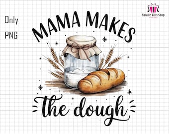 Mama Makes The Dough Png, Wake And Bake Png, In My Sourdough Era Png, Funny Bread Baking Png, Mom Baking Gift, Baker Joke Png, Gift For Mom