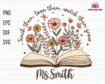 Personalized Teach Them, Love Them, Watch Them Grow Svg, Teacher Wildflowers Svg, Custom Teacher Svg, Back To School Svg, Teacher Floral Svg