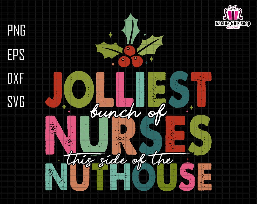 Jolliest Bunch of Nurses Svg, This Side of the Nuthouse Svg, Christmas ...