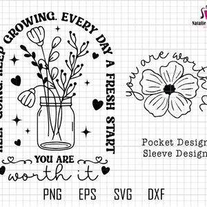 May include: Black and white line art design featuring a mason jar with flowers and the text "Keep going. Keep growing. Every day a fresh start. You are worth it."  PNG, EPS, SVG, and DXF file formats are included.