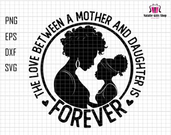 The Love Between A Mother And Daughter Is Forever Svg, Mother Daughter Svg, Black Mother Svg, Afro Woman Svg, Mother's Day Svg, Gift For Mom