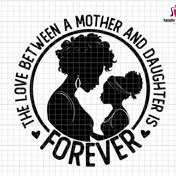 The Love Between A Mother And Daughter Is Forever Svg, Mother Daughter Svg, Black Mother Svg, Afro Woman Svg, Mother's Day Svg, Gift For Mom