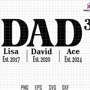 May include: Black and white graphic design with the word "DAD" in large bold letters and the number "3" in a smaller font. Below the word "DAD" are three names with the text "Est." and a year. The names are "Lisa Est. 2017", "David Est. 2020", and "Ace Est. 2024".