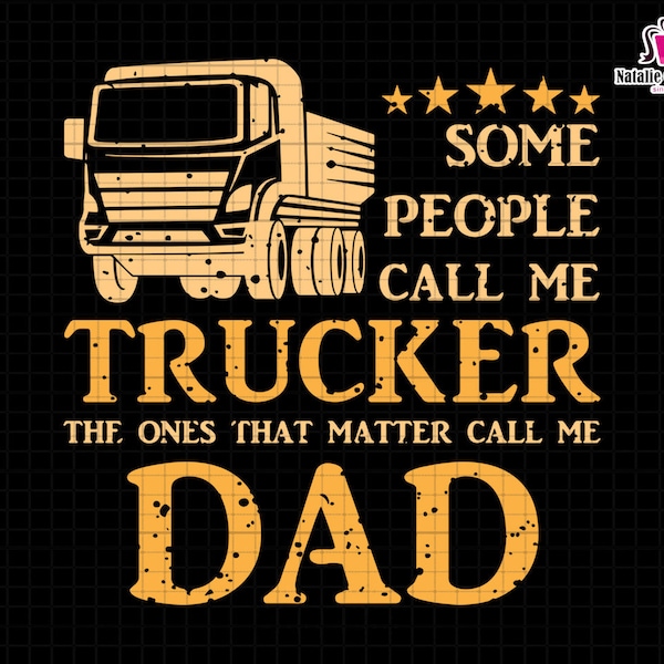 Trucker Dad Svg, Some People Call Me Trucker The Ones That Matter Call Me Dad Svg, Truck Driver Svg, Daddy Svg, Retro Trucker Dad Svg