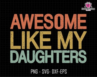 Awesome Like My Daughters Svg, Happy Father's Day Svg, Dad Life Svg, Funny Dad Svg, Gift For Dad From Daughter Svg, Dad Joke Svg, Retro Dad