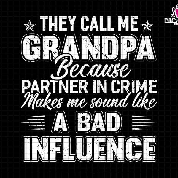 They Call Me Grandpa Because Partner In Crime Makes Me Sound Like A Bad Influence, Partner In Crime Svg,They Call Me Grandpa Svg,Grandpa Svg