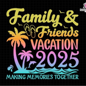 Family And Friends Vacation 2025 Png, Making Memories Together Png, Family Vacay Png, Vacation Vibes Png, Family Trip Png, Family Travel Png
