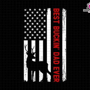 May include: A black and white graphic design featuring an American flag with a deer silhouette. The text "BEST BUCKIN' DAD EVER" is in red. The design is suitable for various applications, including apparel and crafts.