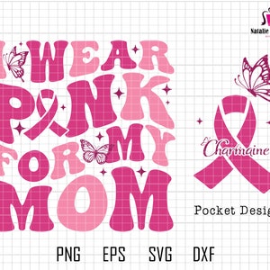 Personalized I Wear Pink For My Mom Svg, Breast Cancer, Awareness Ribbon Svg, Cancer Ribbon Svg, Cancer Quote, Digital File Svg,Fight Cancer