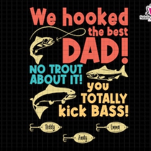 May include: A colorful graphic design with the text "We hooked the best DAD! NO TROUT ABOUT IT! you TOTALLY kick BASS!" with three fish and fishing lures. The text is in a retro style with a black background.
