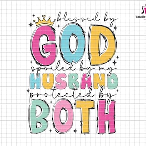 Blessed By God Spoiled By My Husband Protected By Both Svg, Husband Gift, Faith Quote Svg, Lord God Svg, Wife Life Svg, Christian Quote Svg