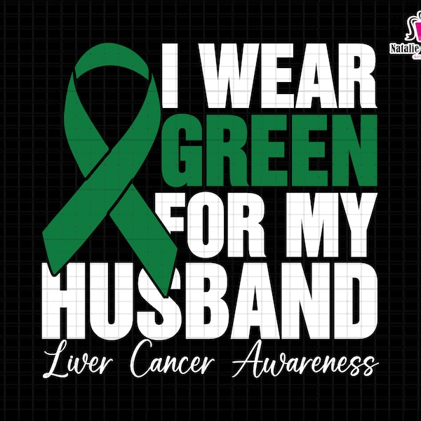 I Wear Green For My Husband Svg, Liver Cancer Awareness Svg, Green Ribbon Svg, Cancer Chemo Svg, Cholangiocarcinoma Warrior, Celiac Warrior