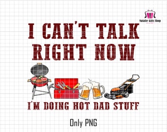 I Can't Talk Right Now I'm Doing Hot Dad Stuff Png, Funny Dad Png, Happy Father's Day Png, Grill Dad Png, Toolbox, Beer, Lawnmower Png