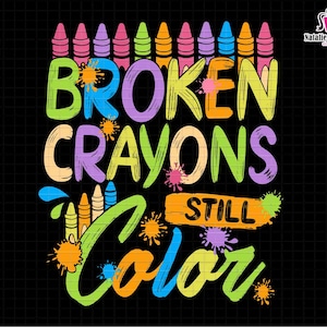 May include: Colorful graphic design with the text "Broken Crayons Still Color". The design features a row of broken crayons and colorful paint splatters.