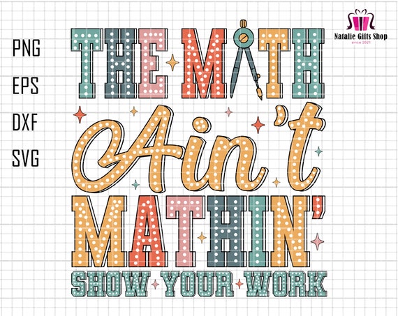 Svg prof de maths, Svg Math Ain't Mathing, Montrez votre travail