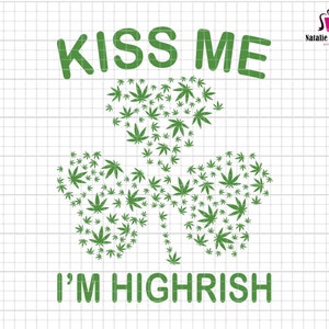 May include: A green graphic design with the words "KISS ME I'M HIGHRISH" in a bold font. The design features a shamrock shape made of green cannabis leaves. The image also includes file type abbreviations.