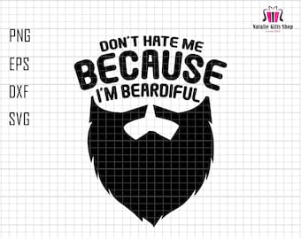 Don't Hate Me Because I'm Beardiful Svg, Daddy Beard Svg, Beard Dad Svg, Dads With Beards Svg, Funny Dad Svg,Father’s Day Svg,Humors Dad Svg