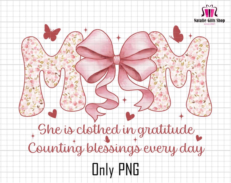 Może przedstawiać: R&oacute;żowe kwiatowe litery tworzące napis "MOM" z r&oacute;żową kokardką w środku. Litery mają błyszczący efekt. Tekst "She is clothed in gratitude Counting blessings every day Only PNG" znajduje się pod literami.