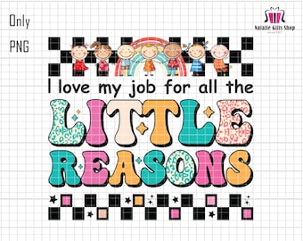 I Love My Job For All the Little Reason Png, Teacher Png, Retro Teacher Png, Teacher Shirt Png, Teacher Life, Back to School, Kindergarten