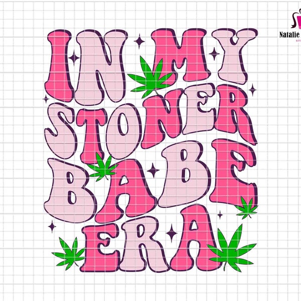 In My Stoner Babe Era Svg, 420 Vibes Svg, High Maintenance Svg, Weed Svg, Cannabis Svg, Marijuana Svg,  Funny Stoner Pot Leaf Svg, Pot Leaf