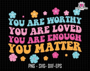 Eres digno svg, eres amado svg, eres suficiente svg, importas svg, conciencia de salud mental svg, svg motivacional, cita positiva svg
