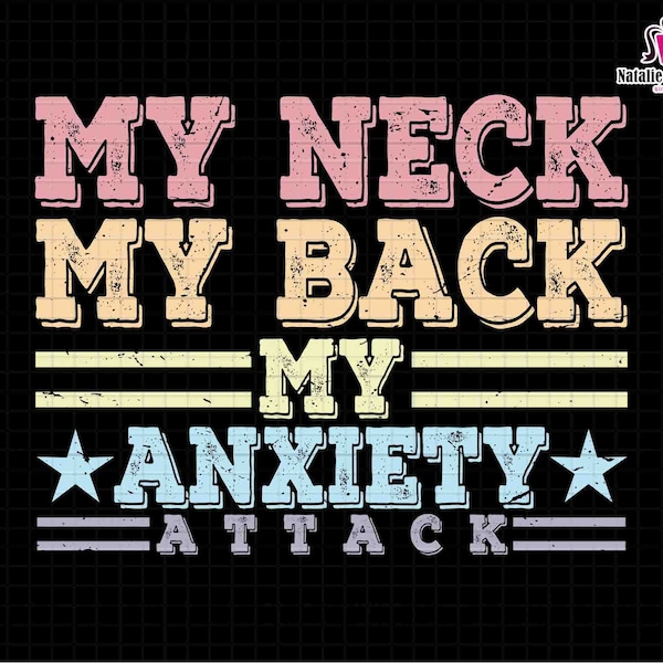 My Neck My Back My Anxiety Attack Svg, Mental Health Svg, RNB Svg, Cheery Vibes Svg, Positive Quotes, Mom Saying, Adulting, Funny Mom Gifts