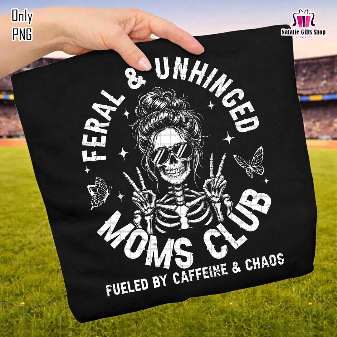 Feral and Unhinged Moms Club Png, Fueled by Caffeine and Chaos Png ...