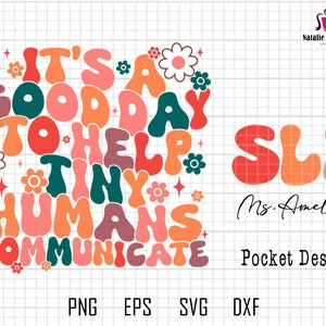 May include: It's a good day to help tiny humans communicate.  A colorful graphic with the text "It's a good day to help tiny humans communicate" in a retro style.  The text "SLP Ms. Amelia Pocket Design" is also included in the graphic.