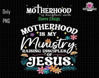 Motherhood Is My Ministry Raising Disciples Of Jesus Png, Christian Mom Png, Faith Sublimation Design, Homeschool Mama Png,Crunchy Mommy Png