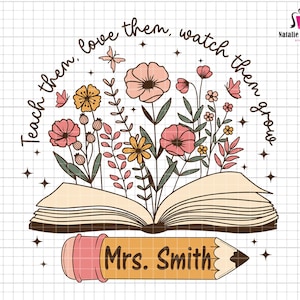 May include: A pink and brown pencil with the text "Mrs. Smith" on it. The pencil is in front of an open book with flowers growing out of it. The text around the book reads "Teach them, love them, watch them grow."